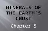 Chapter 5. Minerals of Earth’s Crust Chapter 5 SES2d. Associate specific plate tectonic settings with the production of particular groups of igneous and.