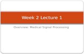 Overview: Medical Signal Processing Week 2 Lecture 1.