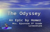 The Odyssey An Epic by Homer Mrs. Bjornson 9 th Grade Literature.