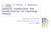 T. Poggio, R. Rifkin, S. Mukherjee, P. Niyogi: General Conditions for Predictivity in Learning Theory Michael Pfeiffer pfeiffer@igi.tugraz.at 25.11.2004.