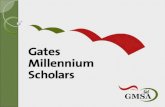 About the Program The Gates Millennium Scholars (GMS) program, established in 1999, is funded by a $1.6 billion dollar grant from the Bill & Melinda Gates.
