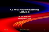 2/28/09CS 461, Winter 20091 CS 461: Machine Learning Lecture 8 Dr. Kiri Wagstaff wkiri@wkiri.com Dr. Kiri Wagstaff wkiri@wkiri.com.