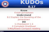 KUDOs 8.17 Know Finish Jamestown Understand 8.2 Explain the founding of the Jamestown DO 1.Checkpoint 1-4 2.Complete OneSheet 3.Mayflower Compact reading.
