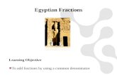 Learning Objective To add fractions by using a common denominator Egyptian Fractions.