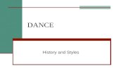 DANCE History and Styles. HISTORY Pre-Renaissance: dance for spiritual ceremonies/rituals 1400â€™s: Renaissance Ballet and Ballroom 1500â€™s: Classical Ballet
