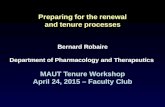 Preparing for the renewal and tenure processes Bernard Robaire Department of Pharmacology and Therapeutics MAUT Tenure Workshop April 24, 2015 – Faculty.