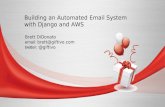 Brett DiDonato email: brett@giftivo.com twitter: @giftivo Building an Automated Email System with Django and AWS.