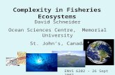 Complexity in Fisheries Ecosystems David Schneider Ocean Sciences Centre, Memorial University St. John’s, Canada ENVS 6202 – 26 Sept 2007.