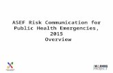 ASEF Risk Communication for Public Health Emergencies, 2015 Overview.