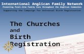 International Anglican Family Network Promoting front-line Family Care throughout the Anglican Communion Supporting the Campaign for Universal Birth Registration.