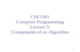 1 CSE1301 Computer Programming Lecture 3: Components of an Algorithm.