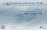Presented by Parallel Discrete Event Simulation (PDES) at ORNL Kalyan S. Perumalla, Ph.D. Modeling & Simulation Group Computational Sciences & Engineering.