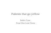 Patients that go yellow Index Case Year One Lent Term.