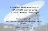 Galactic Radioemission – a problem for precision cosmology ? Absolute Temperatures at Short CM-Waves with a Lunar Radio Telescope Wolfgang Reich Max-Planck-Institut.