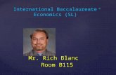 { International Baccalaureate ® Economics (SL) Mr. Rich Blanc Room B115.