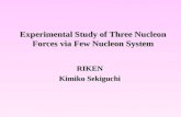 Experimental Study of Three Nucleon Forces via Few Nucleon System RIKEN Kimiko Sekiguchi.