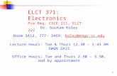 ELCT 371: Electronics Pre-Req: CSCE 211, ELCT 222 Dr. Goutam Koley Room 3A12, 777- 3469, koley@engr.sc.edukoley@engr.sc.edu Lecture Hours: Tue & Thurs.