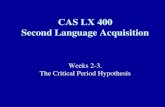 Weeks 2-3. The Critical Period Hypothesis CAS LX 400 Second Language Acquisition.