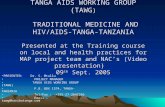 TANGA AIDS WORKING GROUP (TAWG ) TRADITIONAL MEDICINE AND HIV/AIDS-TANGA-TANZANIA Presented at the Training course on local and health practices for MAP.