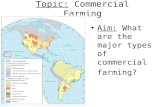 Topic: Commercial Farming Aim: What are the major types of commercial farming?