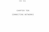 CSC 311 CHAPTER TEN CONNECTING NETWORKS. CSC 311 We have looked at several different network topologies Why do we have different types of networks? Why.