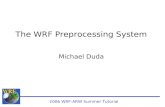 The WRF Preprocessing System Michael Duda 2006 WRF-ARW Summer Tutorial.