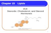 1 Chapter 15 Lipids 15.6 Steroids: Cholesterol, and Steroid Hormones Copyright © 2005 by Pearson Education, Inc. Publishing as Benjamin Cummings.