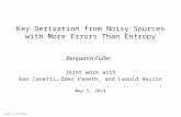 Key Derivation from Noisy Sources with More Errors Than Entropy Benjamin Fuller Joint work with Ran Canetti, Omer Paneth, and Leonid Reyzin May 5, 2014.