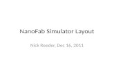 NanoFab Simulator Layout Nick Reeder, Dec 16, 2011.