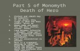 Part 5 of Monomyth Death of Hero 1.Violent end (death may be symbolic) 2.If not death… this stage is when the hero almost “gives up” 3.Women weep and mourn.