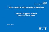 The Health Informatics Review NHS IC Supplier Forum 23 September 2008 Brian Derry.