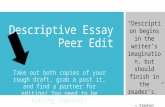 Descriptive Essay Peer Edit Take out both copies of your rough draft, grab a post it, and find a partner for editing! You need to be sitting together!
