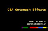 CBA Outreach Efforts Bakhtiar Mikhak Learning Webs Group.