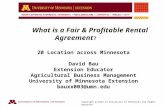 Copyright @ 2012-13 University of Minnesota All Rights Reserved. What is a Fair & Profitable Rental Agreement ? 20 Location across Minnesota David Bau.