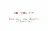 ON EQUALITY Democracy- Key elements of Democracy.