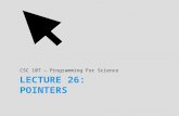 CSC 107 – Programming For Science. Today’s Goal  When lecture over, start understanding pointers  What a pointer is and what it is not  Why pointers.