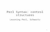 1 Perl Syntax: control structures Learning Perl, Schwartz.