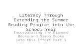 Literacy Through Extending the Summer Reading Program into the School Year Incorporating the Diamond Books and Simon Books into this Effort Part 1.