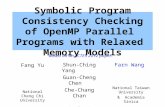Symbolic Program Consistency Checking of OpenMP Parallel Programs with Relaxed Memory Models Fang Yu National Cheng Chi University Shun-Ching Yang Guan-Cheng.
