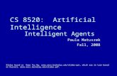 CS 8520: Artificial Intelligence Intelligent Agents Paula Matuszek Fall, 2008 Slides based on Hwee Tou Ng, aima.eecs.berkeley.edu/slides-ppt, which are.