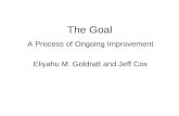 The Goal A Process of Ongoing Improvement Eliyahu M. Goldratt and Jeff Cox.
