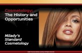 Cosmetology: The History and Opportunities Milady’s Standard Cosmetology ©2007 Thomson Delmar Learning. All Rights Reserved Cosmetology: The History and.