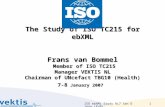 ISO ebXML Study HL7 San Diego (FvB) 1 The Study of ISO TC215 for ebXML Frans van Bommel Member of ISO TC215 Manager VEKTIS NL Chairman of UNcefact TBG10.
