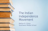 The Indian Independence Movement Nathan B. Gilson Southwest Middle School.