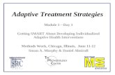 Adaptive Treatment Strategies Module 1—Day 1 Getting SMART About Developing Individualized Adaptive Health Interventions Methods Work, Chicago, Illinois,