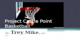 Project Castle Point Basketball By: Trey, Mike, and Leo.