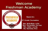 Welcome Freshman Academy Room B-1 9 th Grade Counselors Mrs. Britt-Blair: A-Do Mrs. Britt-Blair: A-Do Mrs. Fernandez: Du-Lop Mrs. Fernandez: Du-Lop Mrs.