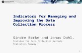 1 1 Indicators for Managing and Improving the Data Collection Process Sindre Børke and Jonas Dahl, Division for Data Collection Methods, Statistics Norway.