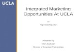 Integrated Marketing Opportunities At UCLA Or “Sponsorship 101” Presented by Eron Jacobson Director of Corporate Partnerships.
