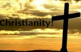 Christianity! By: Lydia McGinnis, Ryan Jolley, Carson Keeney, Celia Hartnett, & Sarah Isaac.